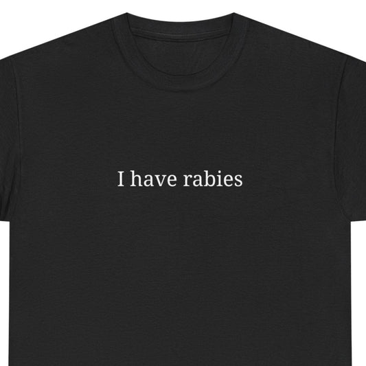 Funny Graphic Tee - "I Have Rabies", Unisex Cotton T-Shirt, Casual Wear, Gift for Pet Lovers, Quirky Humor Top