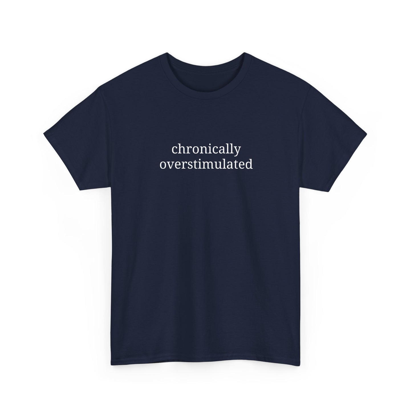 Chronically Overstimulated - Unisex Heavy Cotton Tee - Graphic Tee, Self-Care Gift, Casual Wear, Mental Health Awareness, Statement Shirt