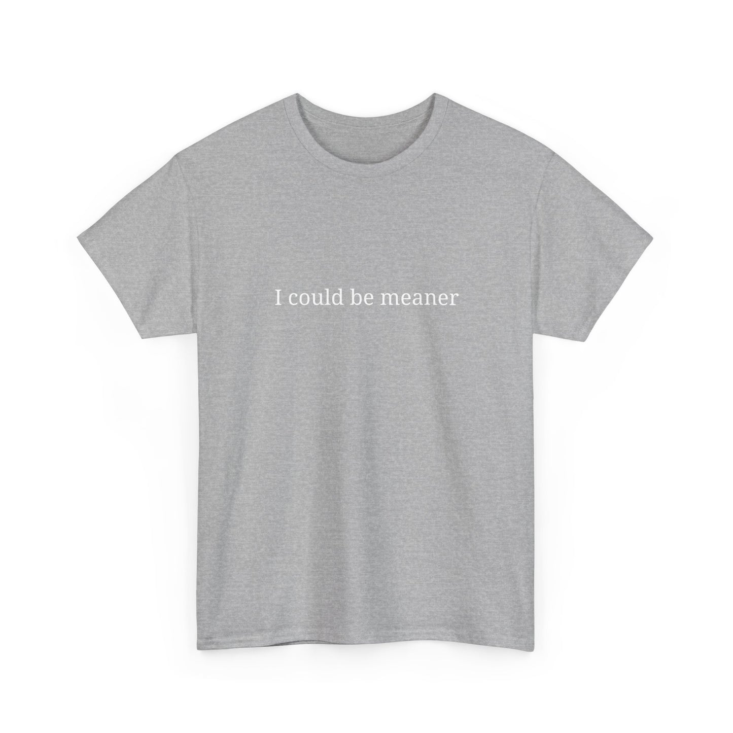 I Could Be Meaner Unisex Heavy Cotton Tee, Funny Graphic Shirt, Gift for Friend, Casual Wear, Humor T-Shirt, Birthday Gift
