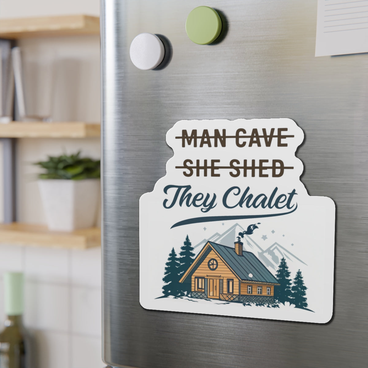 They Chalet Die-Cut Magnet, Cozy Home Decor, Rustic Gift for Him/Her, Kitchen Accessory, Customizable Housewarming Present