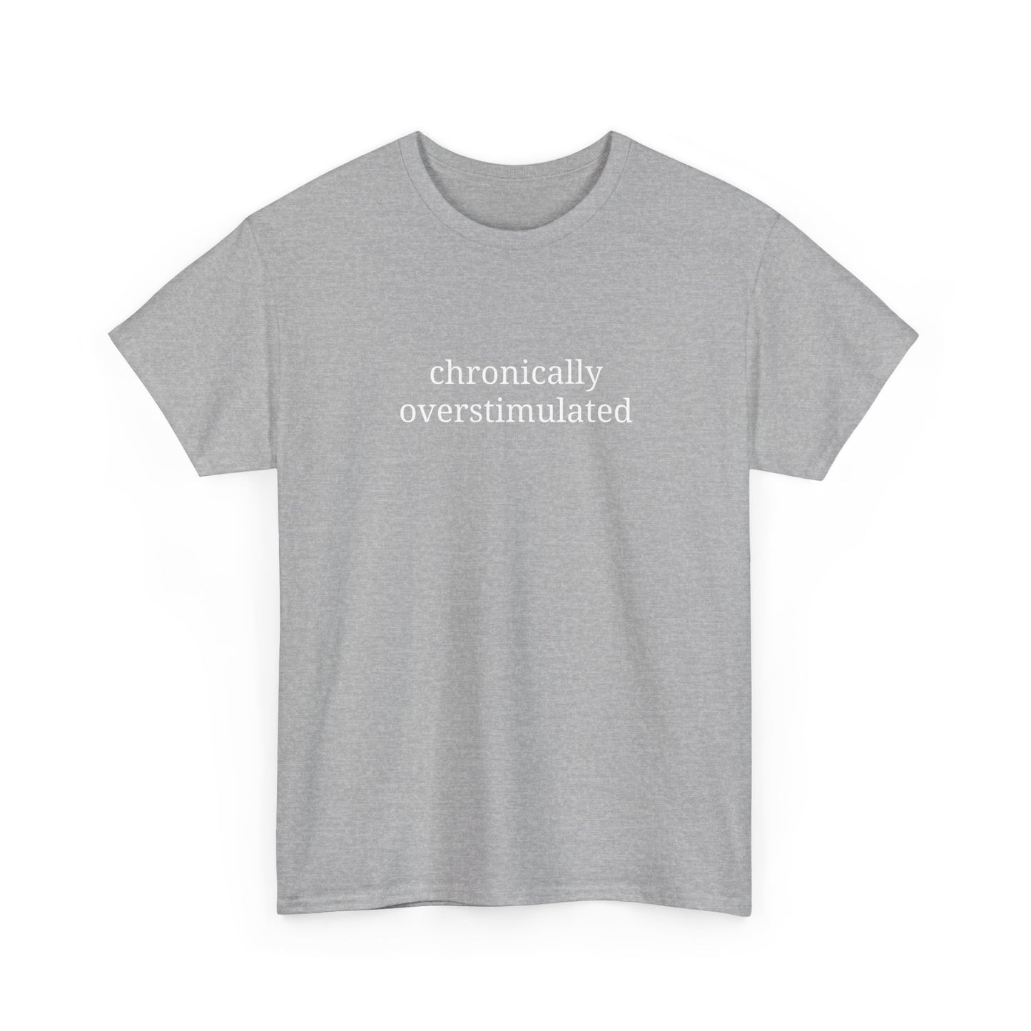 Chronically Overstimulated - Unisex Heavy Cotton Tee - Graphic Tee, Self-Care Gift, Casual Wear, Mental Health Awareness, Statement Shirt