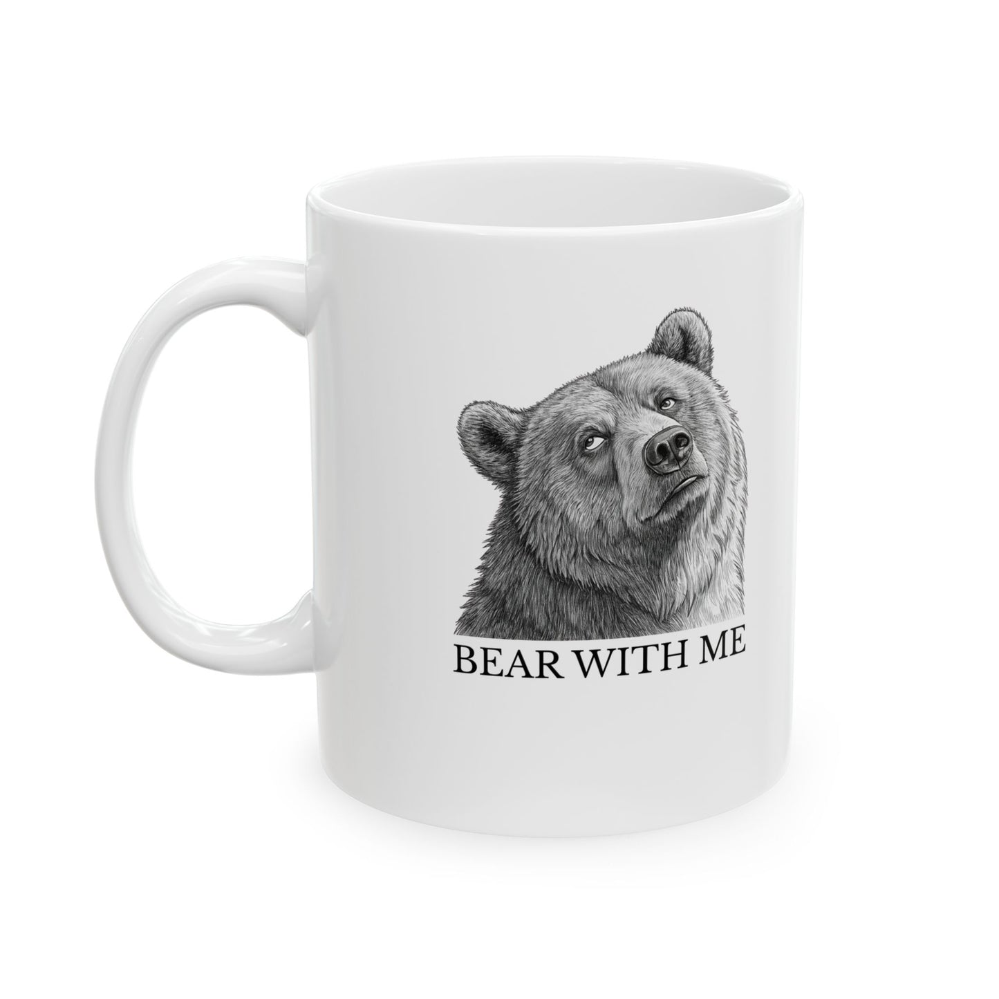 Bear With Me  - Themed Ceramic Mug - Funny Coffee Cup for Nature Lovers, Animal Gifts, Home Decor, Gift for Him/Her, Bear With Me Design