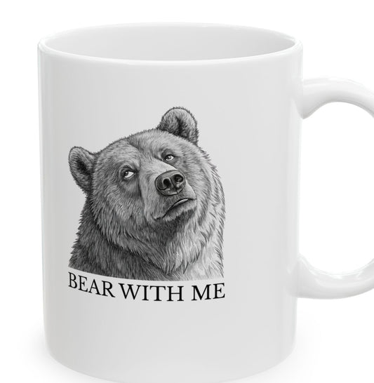 Bear With Me  - Themed Ceramic Mug - Funny Coffee Cup for Nature Lovers, Animal Gifts, Home Decor, Gift for Him/Her, Bear With Me Design