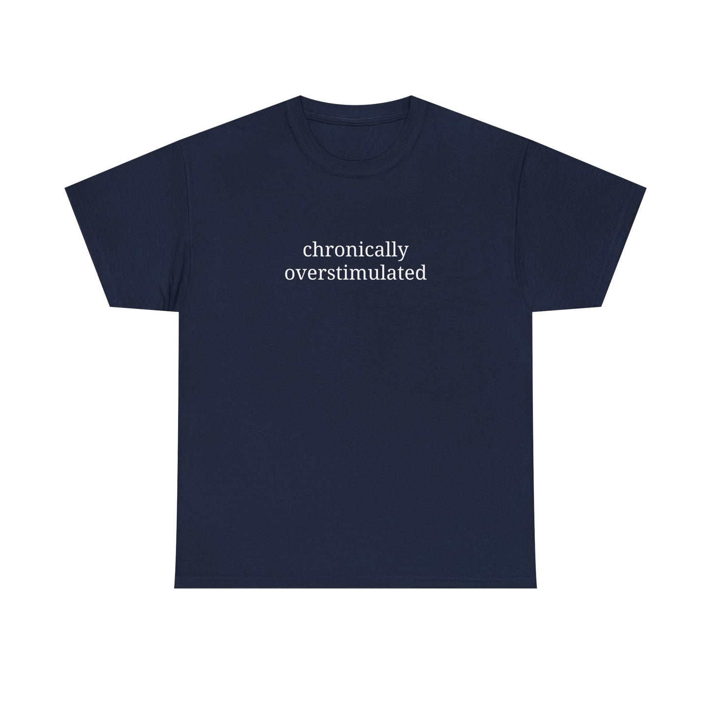 Chronically Overstimulated - Unisex Heavy Cotton Tee - Graphic Tee, Self-Care Gift, Casual Wear, Mental Health Awareness, Statement Shirt