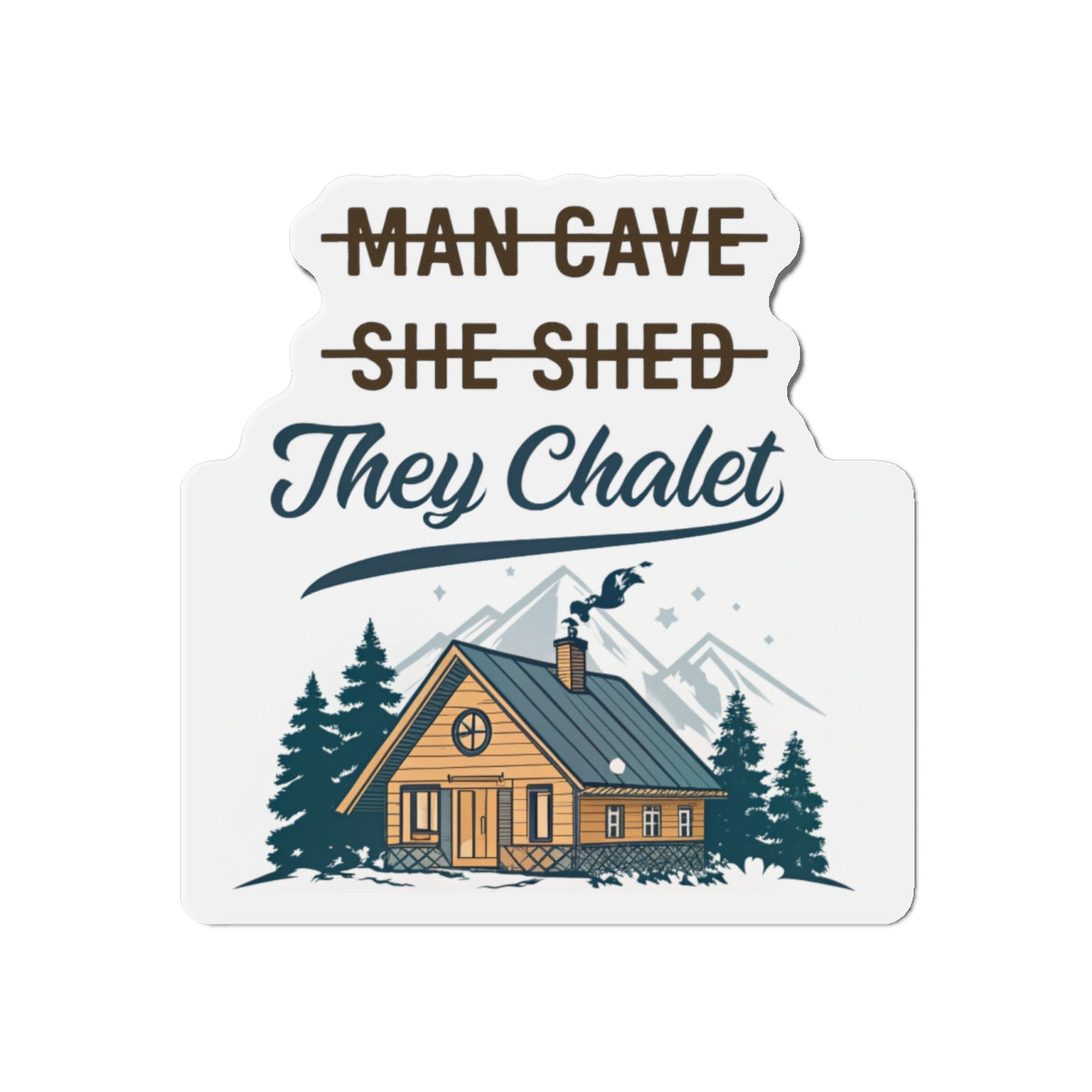 They Chalet Die-Cut Magnet, Cozy Home Decor, Rustic Gift for Him/Her, Kitchen Accessory, Customizable Housewarming Present