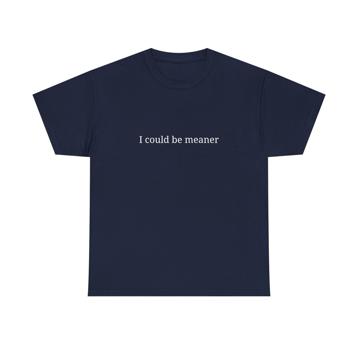 I Could Be Meaner Unisex Heavy Cotton Tee, Funny Graphic Shirt, Gift for Friend, Casual Wear, Humor T-Shirt, Birthday Gift