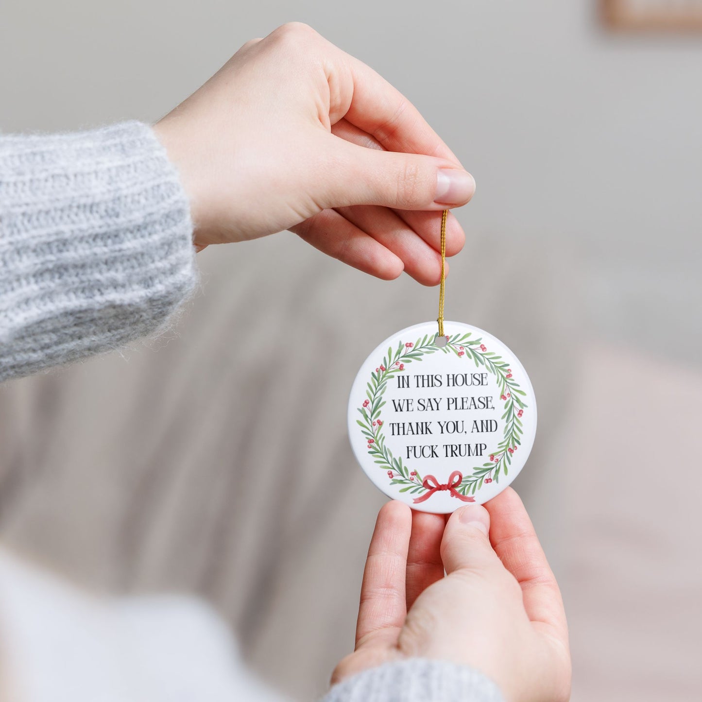 In This House We Say Please Thank You & Fuck Trump — Ceramic Statement Ornament / Wreath Decoration