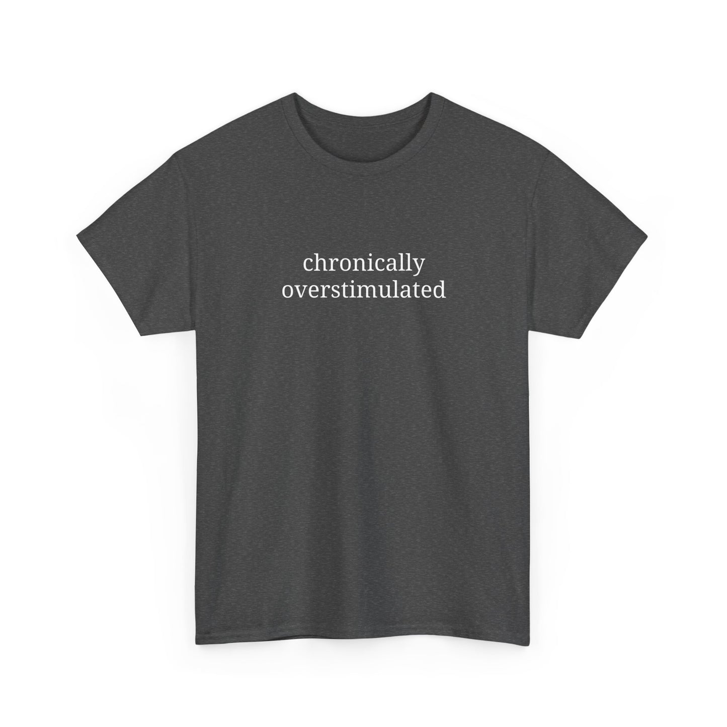 Chronically Overstimulated - Unisex Heavy Cotton Tee - Graphic Tee, Self-Care Gift, Casual Wear, Mental Health Awareness, Statement Shirt