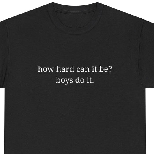 How hard can it be? Boys do it - Unisex Heavy Cotton Tee with Motivational Quote - Casual Wear, Relaxed Fit, Graphic Tees
