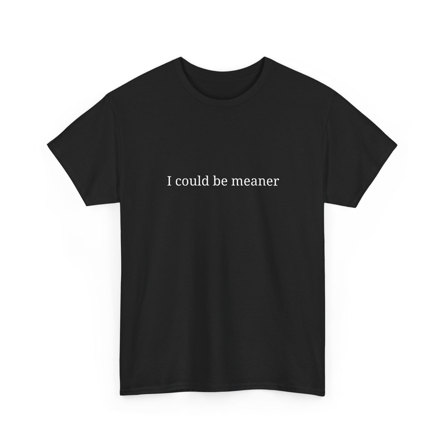 I Could Be Meaner Unisex Heavy Cotton Tee, Funny Graphic Shirt, Gift for Friend, Casual Wear, Humor T-Shirt, Birthday Gift