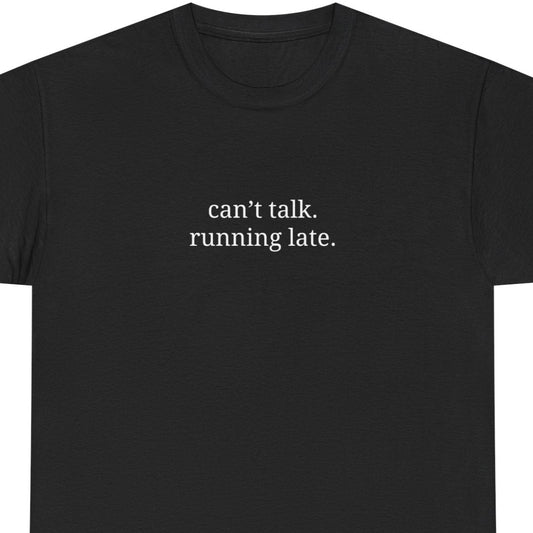 Can't Talk, Running Late - Casual Statement Tee | Unisex Cotton Shirt, Everyday Wear, Gift Idea, Funny Apparel, Trendy Fashion