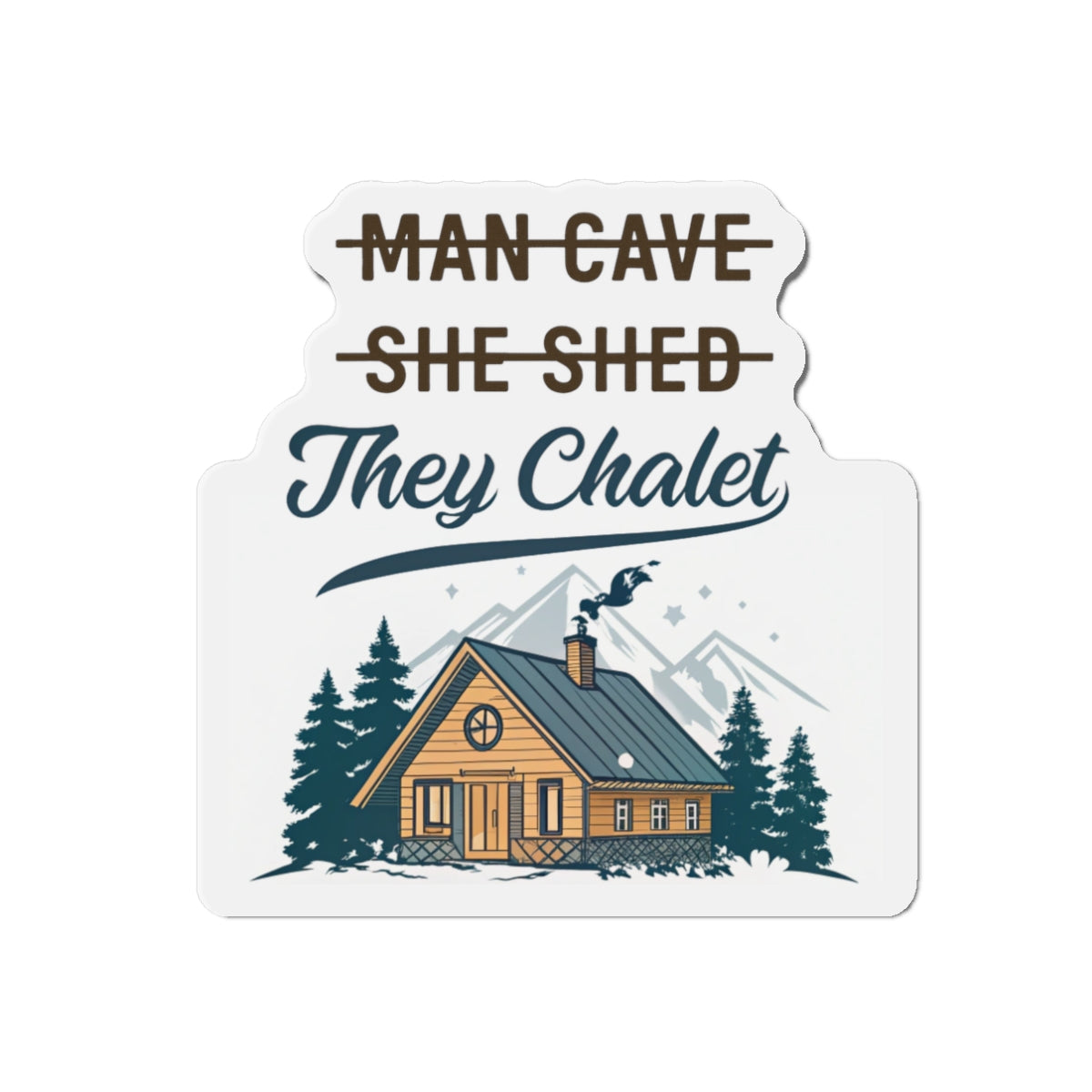 They Chalet Die-Cut Magnet, Cozy Home Decor, Rustic Gift for Him/Her, Kitchen Accessory, Customizable Housewarming Present