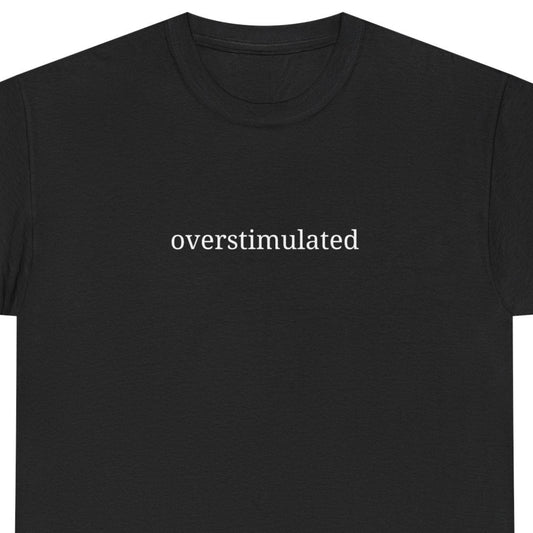 Overstimulated - Unisex Heavy Cotton Tee - Graphic Tee, Casual Wear, Gift for Friends, Relaxed Fit, Everyday Style