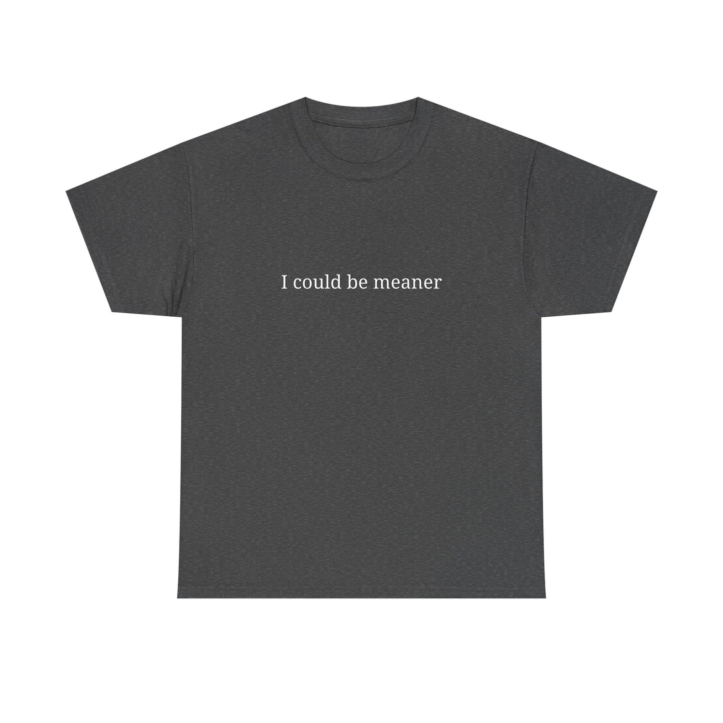 I Could Be Meaner Unisex Heavy Cotton Tee, Funny Graphic Shirt, Gift for Friend, Casual Wear, Humor T-Shirt, Birthday Gift