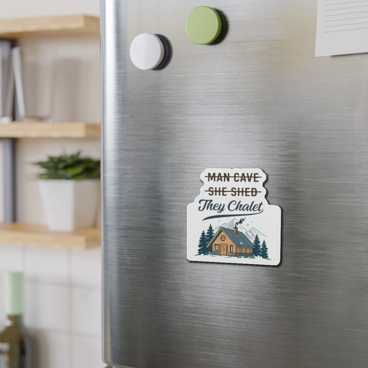 They Chalet Die-Cut Magnet, Cozy Home Decor, Rustic Gift for Him/Her, Kitchen Accessory, Customizable Housewarming Present