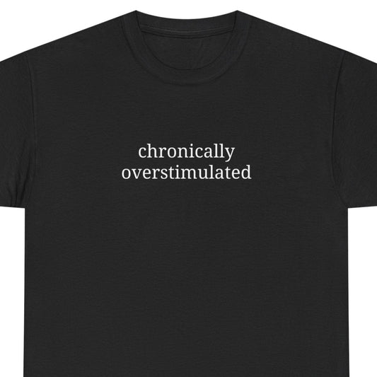 Chronically Overstimulated - Unisex Heavy Cotton Tee - Graphic Tee, Self-Care Gift, Casual Wear, Mental Health Awareness, Statement Shirt