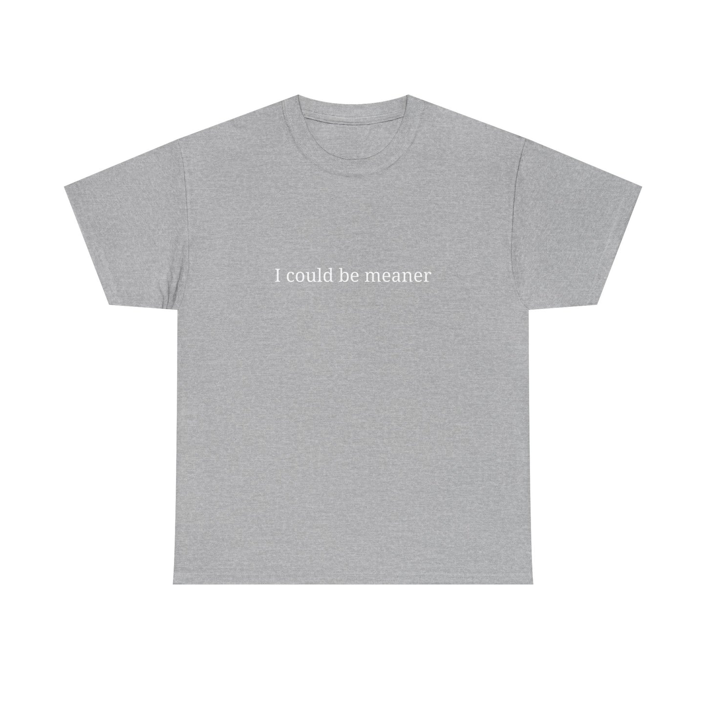 I Could Be Meaner Unisex Heavy Cotton Tee, Funny Graphic Shirt, Gift for Friend, Casual Wear, Humor T-Shirt, Birthday Gift