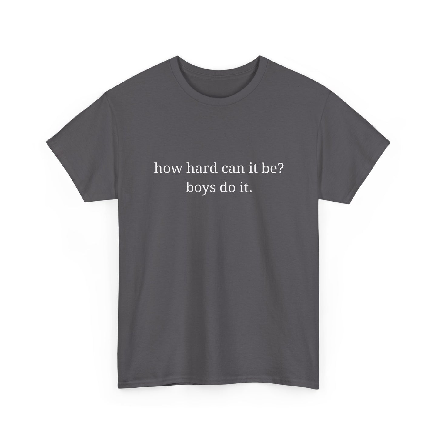 How hard can it be? Boys do it - Unisex Heavy Cotton Tee with Motivational Quote - Casual Wear, Relaxed Fit, Graphic Tees