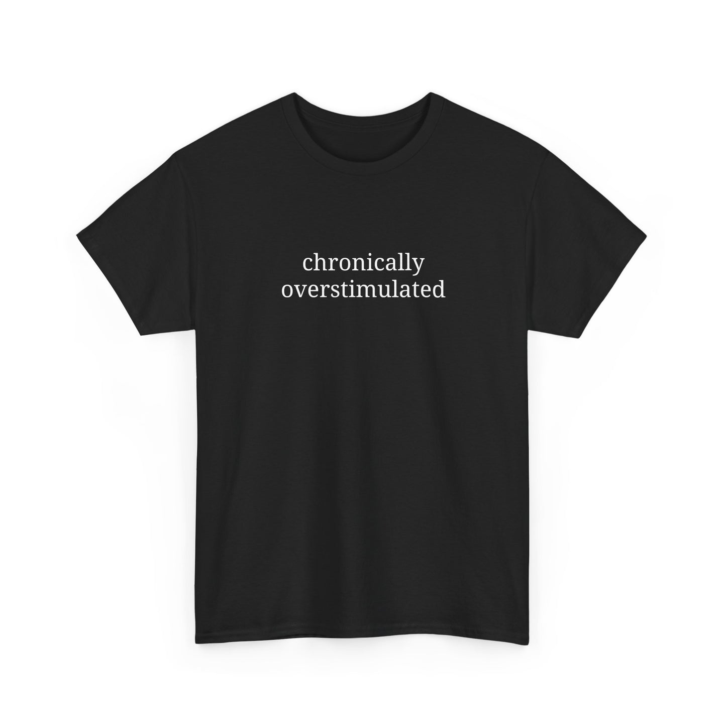 Chronically Overstimulated - Unisex Heavy Cotton Tee - Graphic Tee, Self-Care Gift, Casual Wear, Mental Health Awareness, Statement Shirt