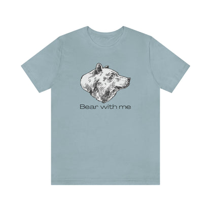 Bear With Me Unisex Jersey Short Sleeve Tee T-Shirt Shirt Animal Design Nature Wildlife