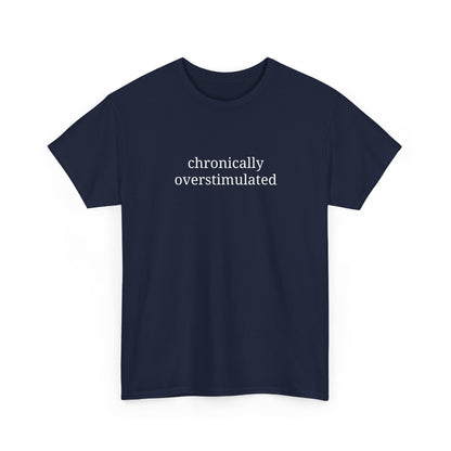 Chronically Overstimulated - Unisex Heavy Cotton Tee - Graphic Tee, Self-Care Gift, Casual Wear, Mental Health Awareness, Statement Shirt