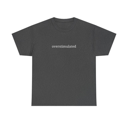 Overstimulated - Unisex Heavy Cotton Tee - Graphic Tee, Casual Wear, Gift for Friends, Relaxed Fit, Everyday Style
