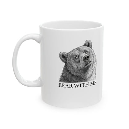 Bear With Me  - Themed Ceramic Mug - Funny Coffee Cup for Nature Lovers, Animal Gifts, Home Decor, Gift for Him/Her, Bear With Me Design
