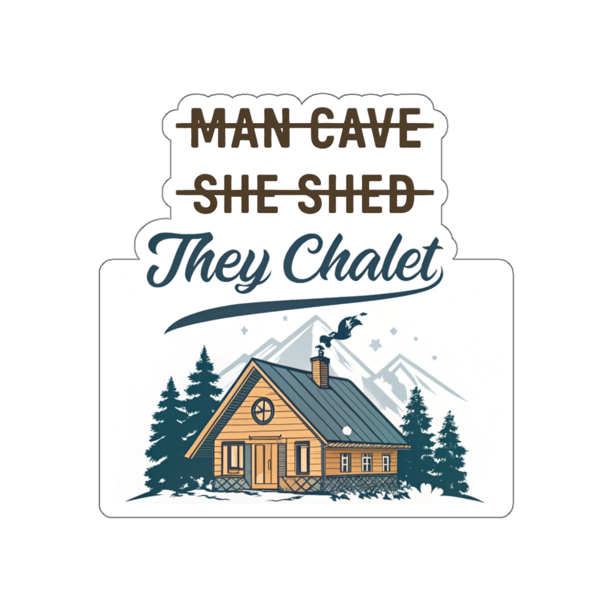 They Chalet Themed Die-Cut Stickers for She Shed, Man Cave & Personalized Decor, Great for Gifts, Party Favors, Home Office, Outdoors