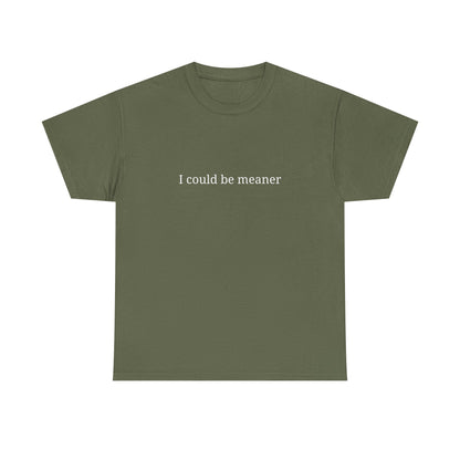 I Could Be Meaner Unisex Heavy Cotton Tee, Funny Graphic Shirt, Gift for Friend, Casual Wear, Humor T-Shirt, Birthday Gift