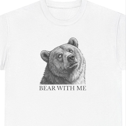 Bear With Me Graphic Tee, Funny Animal Shirt, Unisex Cotton T-Shirt, Gift for Nature Lovers, Casual Wear, Birthday Gift