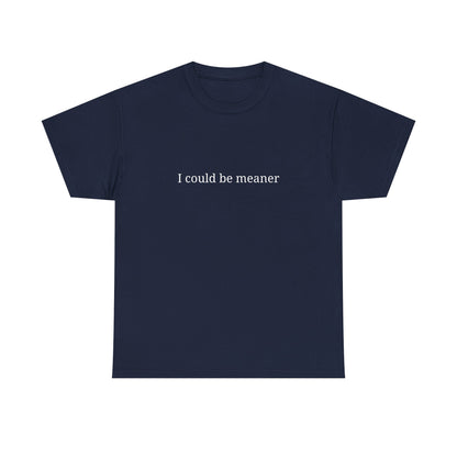 I Could Be Meaner Unisex Heavy Cotton Tee, Funny Graphic Shirt, Gift for Friend, Casual Wear, Humor T-Shirt, Birthday Gift