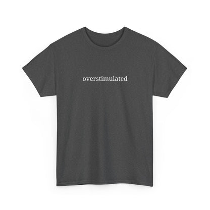 Overstimulated - Unisex Heavy Cotton Tee - Graphic Tee, Casual Wear, Gift for Friends, Relaxed Fit, Everyday Style
