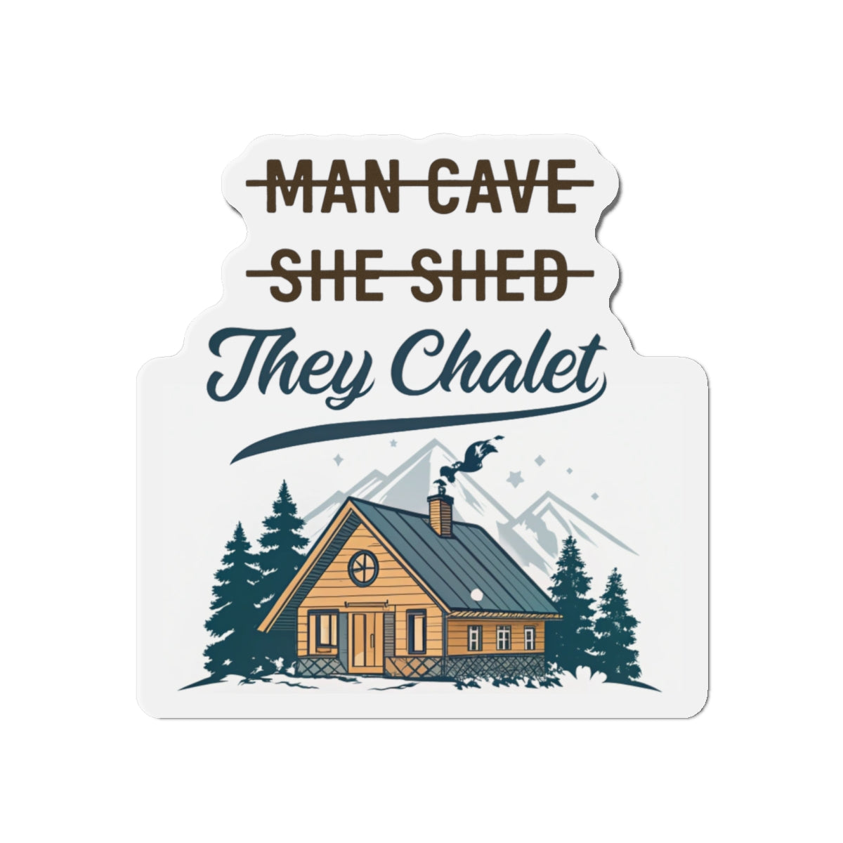 They Chalet Die-Cut Magnet, Cozy Home Decor, Rustic Gift for Him/Her, Kitchen Accessory, Customizable Housewarming Present