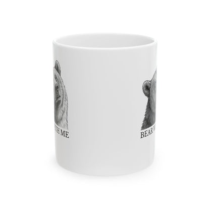 Bear With Me  - Themed Ceramic Mug - Funny Coffee Cup for Nature Lovers, Animal Gifts, Home Decor, Gift for Him/Her, Bear With Me Design