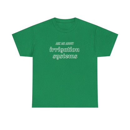 Ask Me About Irrigation Systems Shirt, Funny Gardening T-Shirt  Gift for Gardeners, Landscapers, Farmers