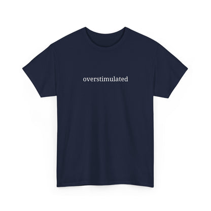 Overstimulated - Unisex Heavy Cotton Tee - Graphic Tee, Casual Wear, Gift for Friends, Relaxed Fit, Everyday Style
