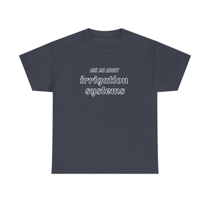 Ask Me About Irrigation Systems Shirt, Funny Gardening T-Shirt  Gift for Gardeners, Landscapers, Farmers