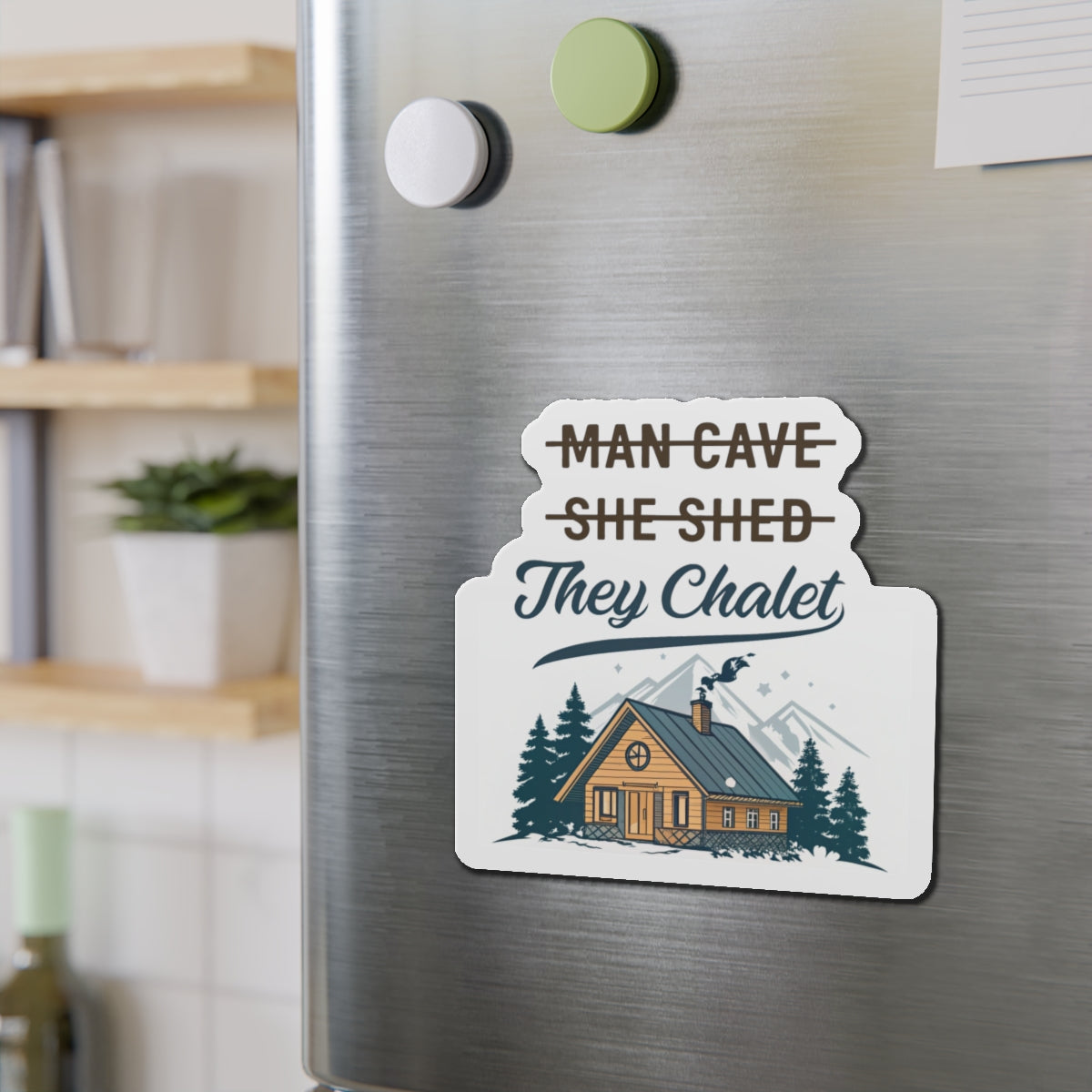 They Chalet Die-Cut Magnet, Cozy Home Decor, Rustic Gift for Him/Her, Kitchen Accessory, Customizable Housewarming Present