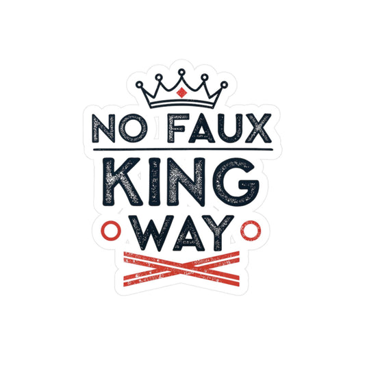 No Faux King Way Stylish Kiss-Cut by Vinyl Decals for Home Decor, No Faux King Way, Gifts for Kings, Wall Art, Personalized Stickers
