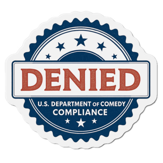 U.S. Department of Comedy Compliance Denied Magnet | Satirical Comedy Compliance Sticker, Gift for Humor Lovers, Fridge Decoration