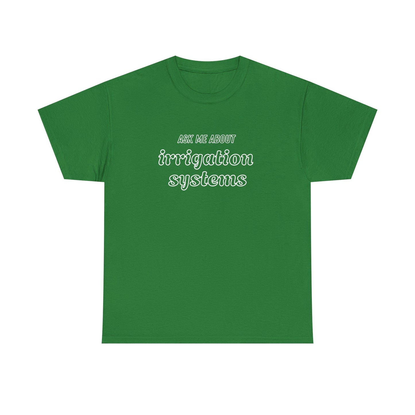Ask Me About Irrigation Systems Shirt, Funny Gardening T-Shirt  Gift for Gardeners, Landscapers, Farmers