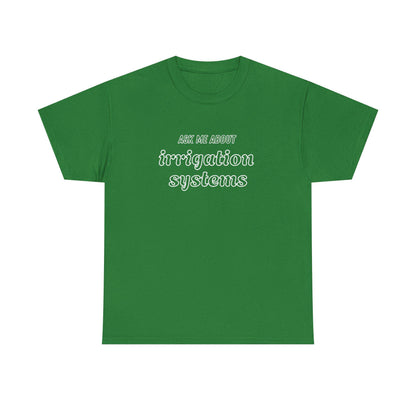 Ask Me About Irrigation Systems Shirt, Funny Gardening T-Shirt  Gift for Gardeners, Landscapers, Farmers