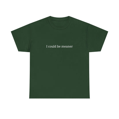 I Could Be Meaner Unisex Heavy Cotton Tee, Funny Graphic Shirt, Gift for Friend, Casual Wear, Humor T-Shirt, Birthday Gift