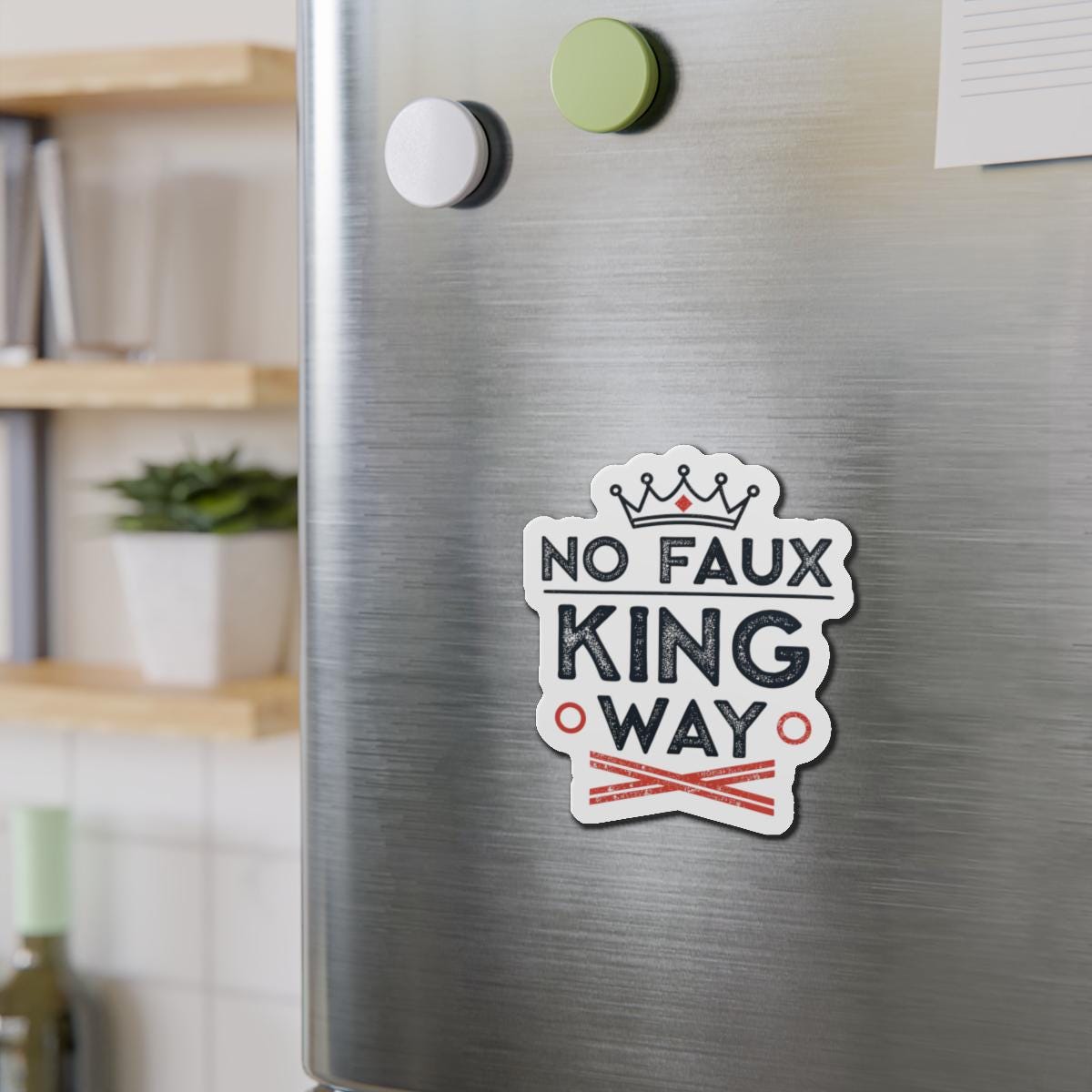 No Faux King Way Die-Cut Magnets, Decorative Fridge Magnets, Gift for Kings, Funny Home Decor, Unique Kitchen Accessories