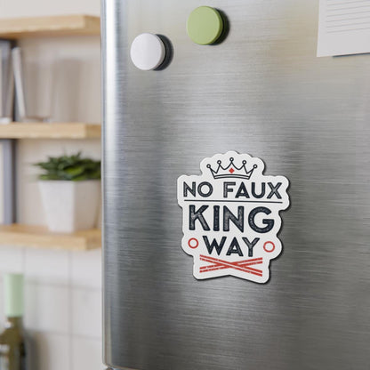 No Faux King Way Die-Cut Magnets, Decorative Fridge Magnets, Gift for Kings, Funny Home Decor, Unique Kitchen Accessories