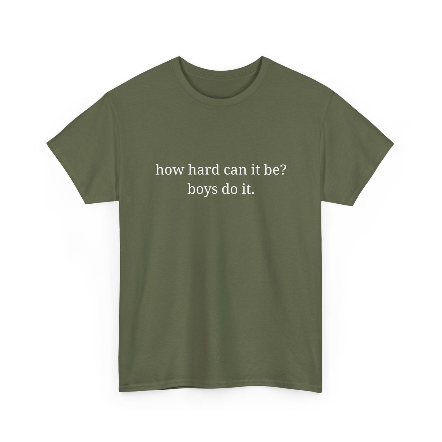 How hard can it be? Boys do it - Unisex Heavy Cotton Tee with Motivational Quote - Casual Wear, Relaxed Fit, Graphic Tees