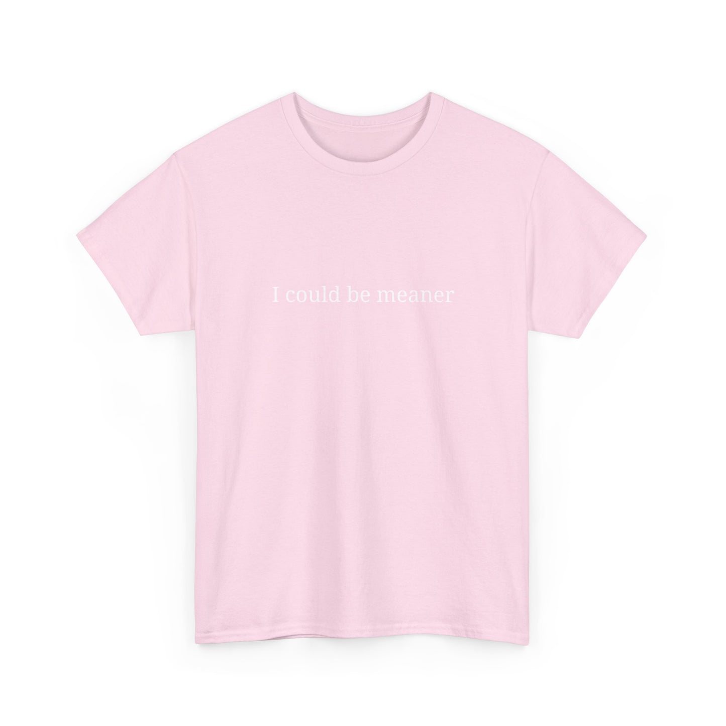 I Could Be Meaner Unisex Heavy Cotton Tee, Funny Graphic Shirt, Gift for Friend, Casual Wear, Humor T-Shirt, Birthday Gift