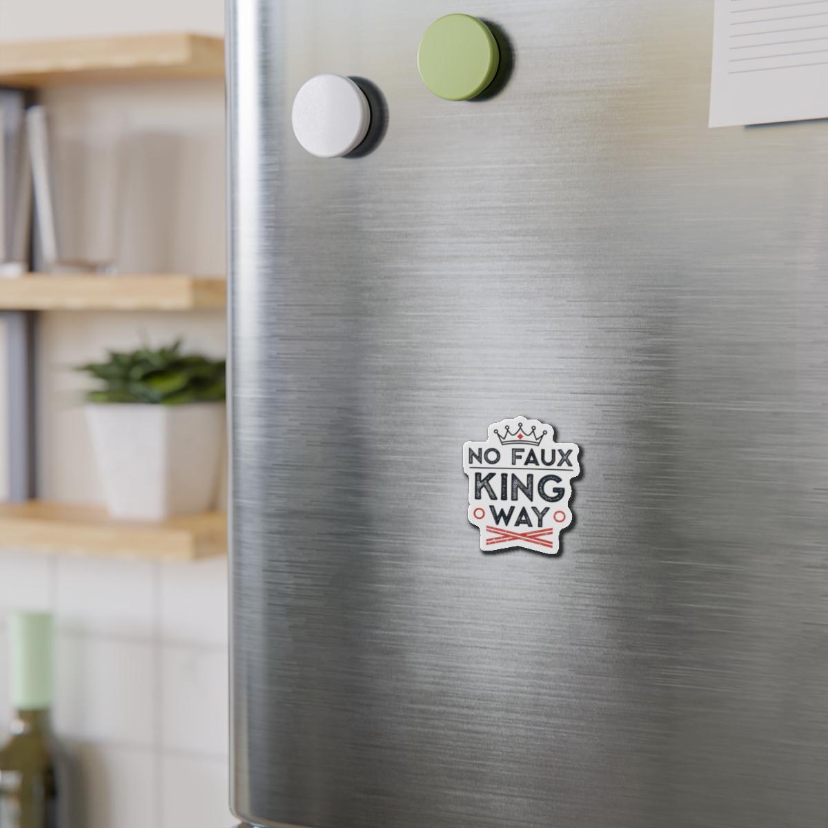 No Faux King Way Die-Cut Magnets, Decorative Fridge Magnets, Gift for Kings, Funny Home Decor, Unique Kitchen Accessories