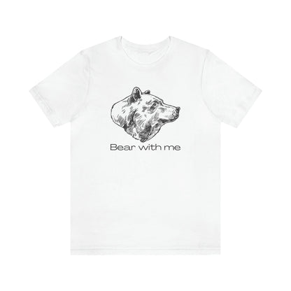 Bear With Me Unisex Jersey Short Sleeve Tee T-Shirt Shirt Animal Design Nature Wildlife