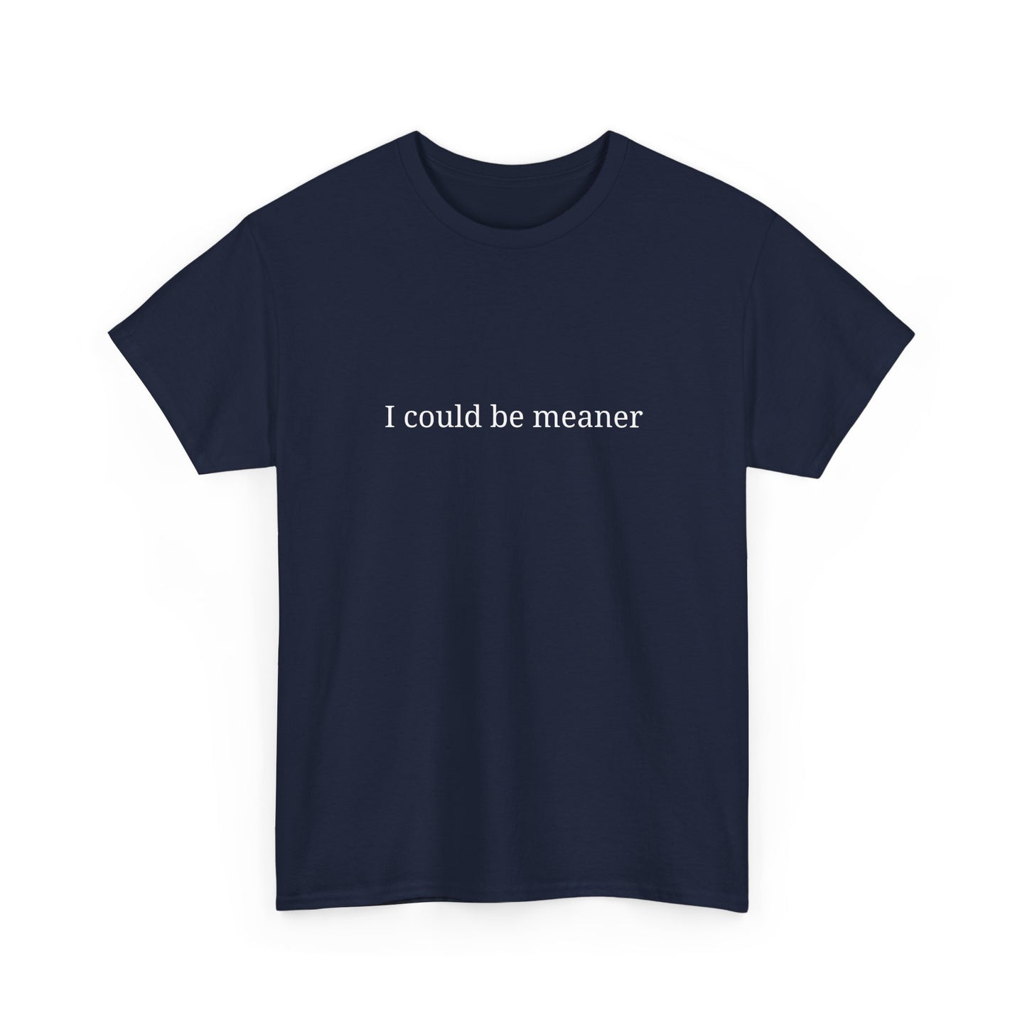 I Could Be Meaner Unisex Heavy Cotton Tee, Funny Graphic Shirt, Gift for Friend, Casual Wear, Humor T-Shirt, Birthday Gift